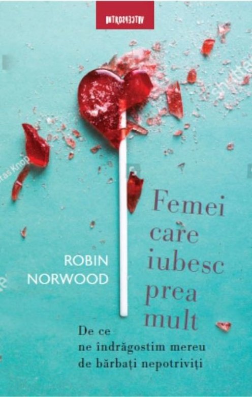 Femei care iubesc prea mult - Robin Norwood