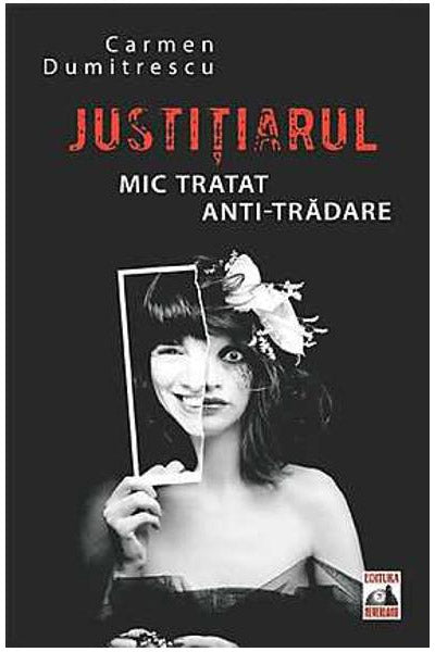 Justitiarul. Mic tratat anti-tradare - Carmen Dumitrescu
