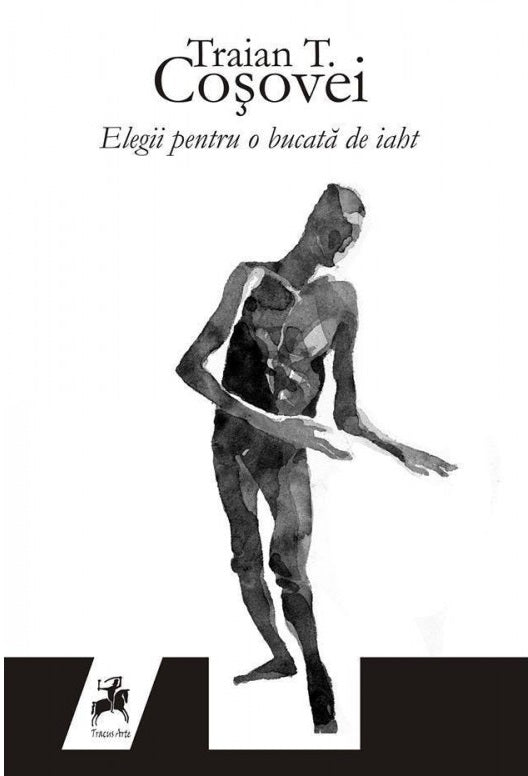 Elegii pentru o bucata de iaht - Traian T. Cosovei