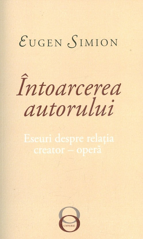 Intoarcerea autorului. Eseuri despre relatia creator-opera - Eugen Simion
