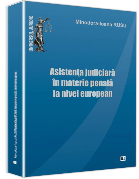 Asistenta judiciara in materie penala la nivel european - Minodora-Ioana Rusu