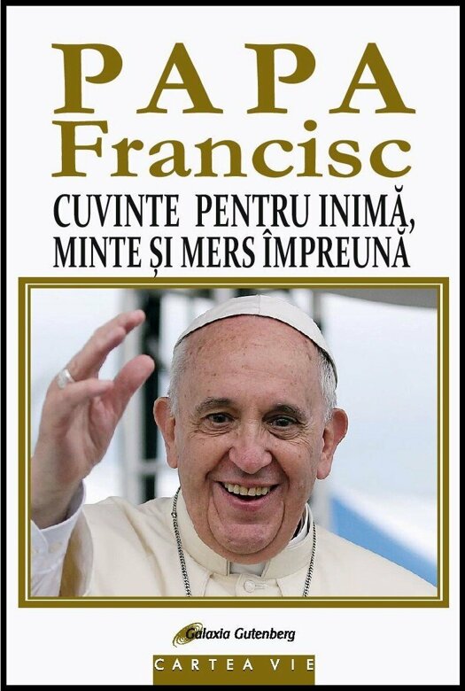 Papa Francisc. Cuvinte pentru inima, minte si mers impreuna - Papa Francisc