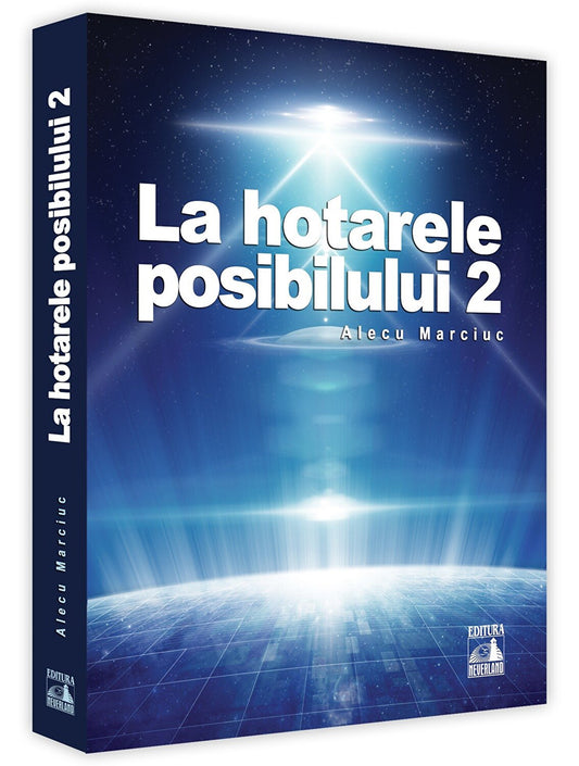 La hotarele posibilului. Volumul 2 - Alecu Marciuc