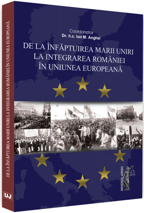 De la infaptuirea Marii Unirii la integrarea Romaniei in Uniunea Europeana - Ion M. Anghel
