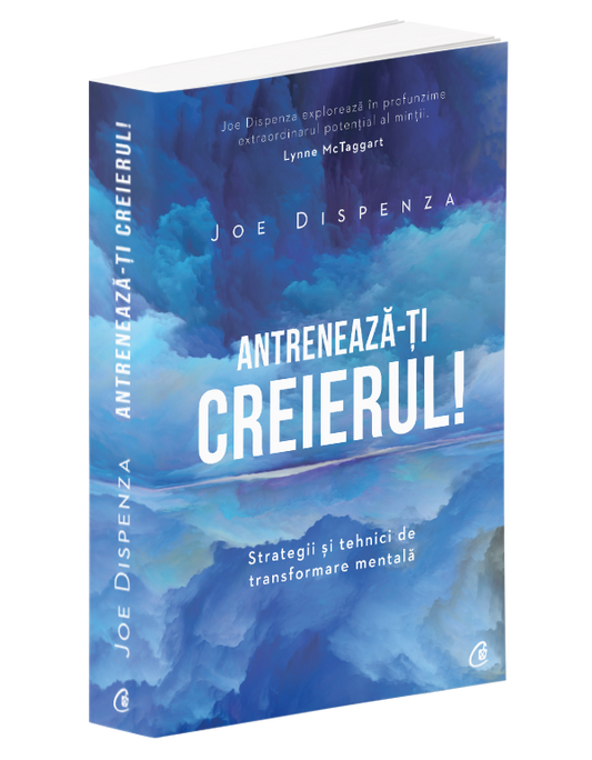 Antreneaza-ti creierul! - Joe Dispenza