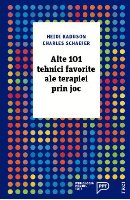 Alte 101 tehnici favorite ale terapiei prin joc - Heidi Kaduson, Charles Schaefer