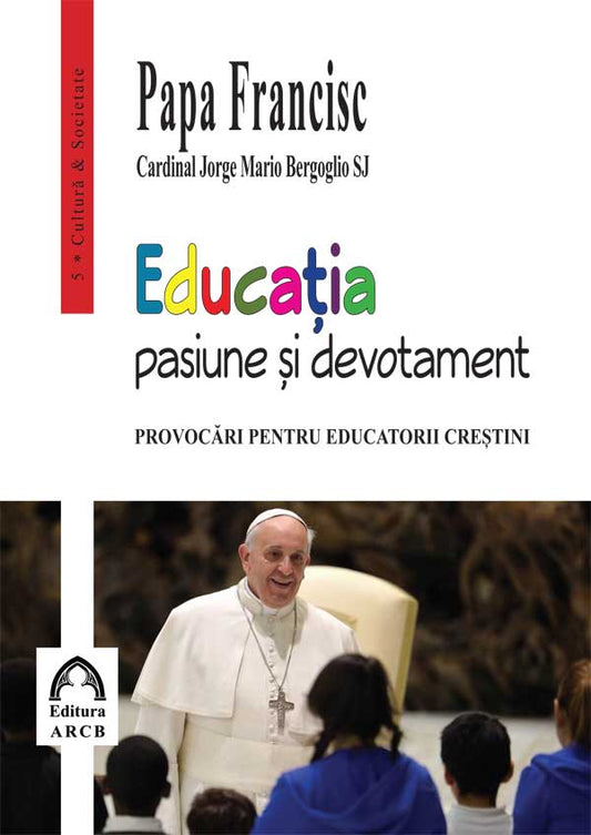 Educatia – pasiune si devotament - Papa Francisc
