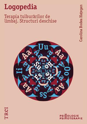 Logopedia. Terapia tulburarilor de limbaj. Structuri deschise - Carolina Bodea Hategan