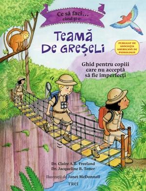 Ce sa faci... cand ti-e teama de greseli - Dr. Claire A.B. Freeland, Jacqueline B. Toner