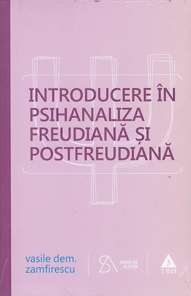 Introducere in psihanaliza freudiana si postfreudiana - Vasile Dem. Zamfirescu