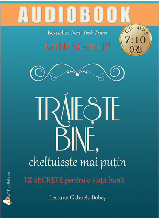 Traieste bine, cheltuieste mai putin - Ruth Soukup