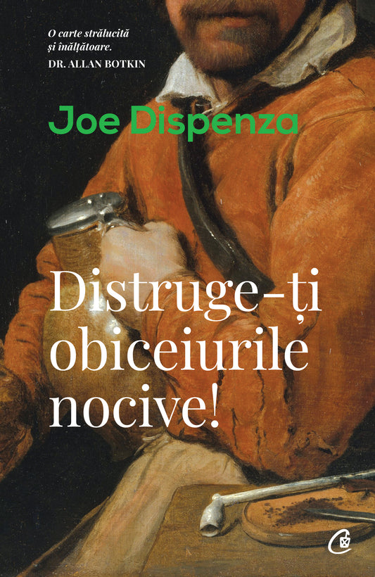 Distruge-ti obiceiurile nocive! - Joe Dispenza