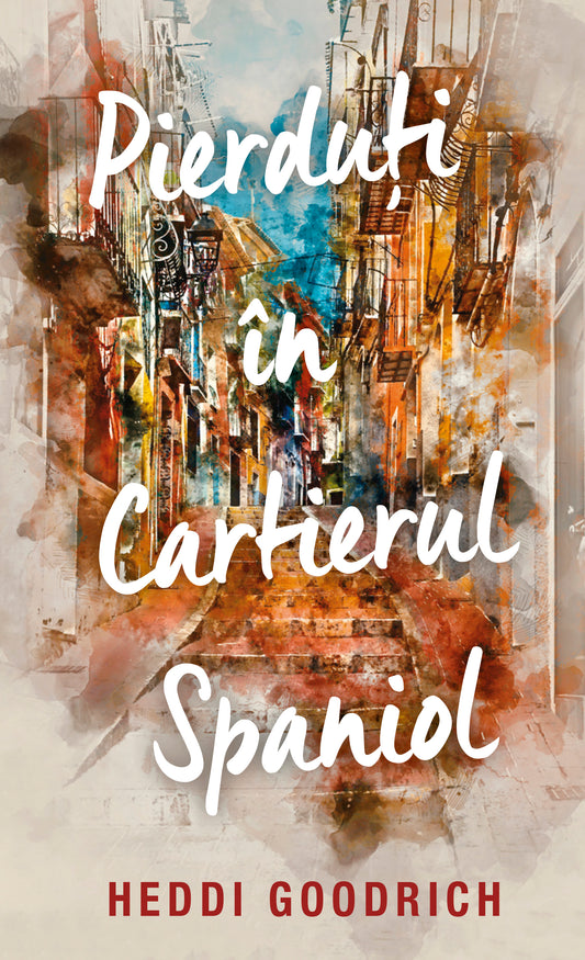 Pierduti in cartierul spaniol - Heddi Goodrich