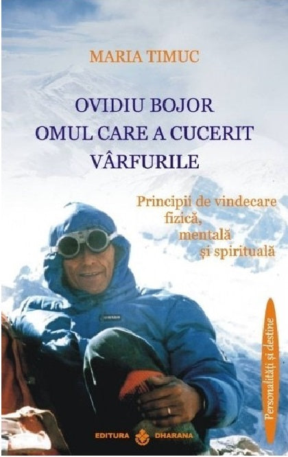 Ovidiu Bojor. Omul care a cucerit varfurile - Maria Timuc