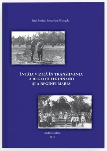 Intaia vizita in Transilvania a regelui Ferdinand si a reginei Maria - Emil Stoian, Sebastian Maluseru