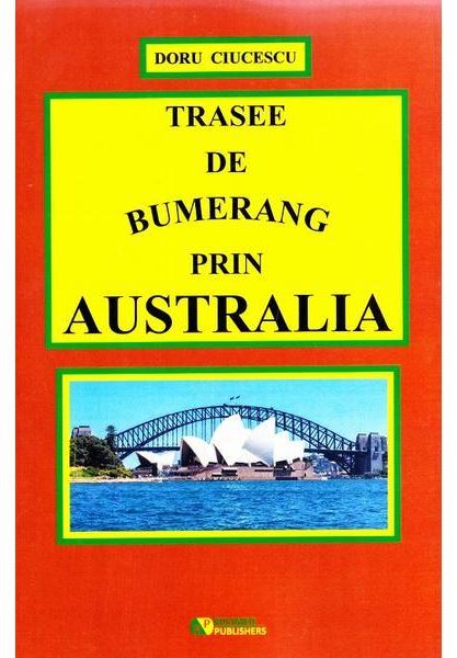 Trasee de bumerang prin Australia﻿ - Ciucescu Doru