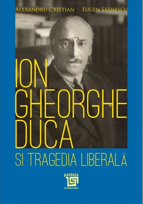 Ion Gheorghe Duca si tragedia liberala - Alexandru Cristian, Eugen Stanescu