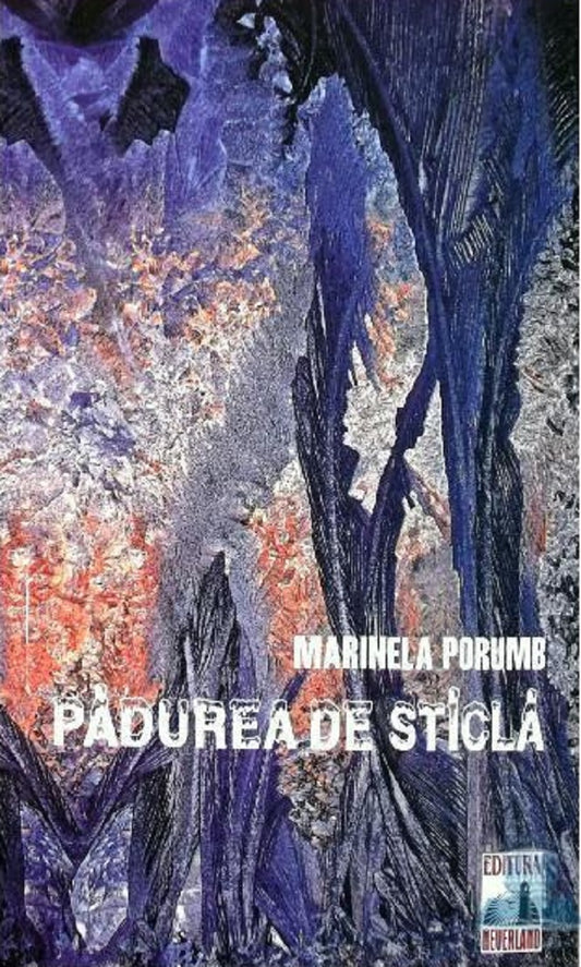 Padurea de sticla - Marinela Porumb