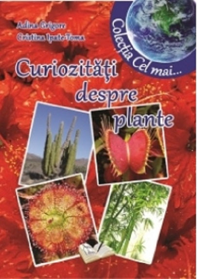 Curiozitati despre plante - Cristina Ipate-Toma, Adina Grigore