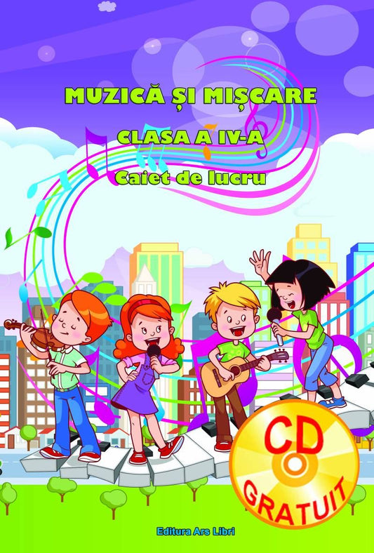 Caiet de lucru cu CD. Muzica si miscare. Clasa a IV-a - Adina Grigore, Cristina Ipate-Toma