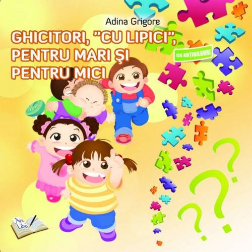 Ghicitori, cu lipici, pentru mari si pentru mici - Adina Grigore
