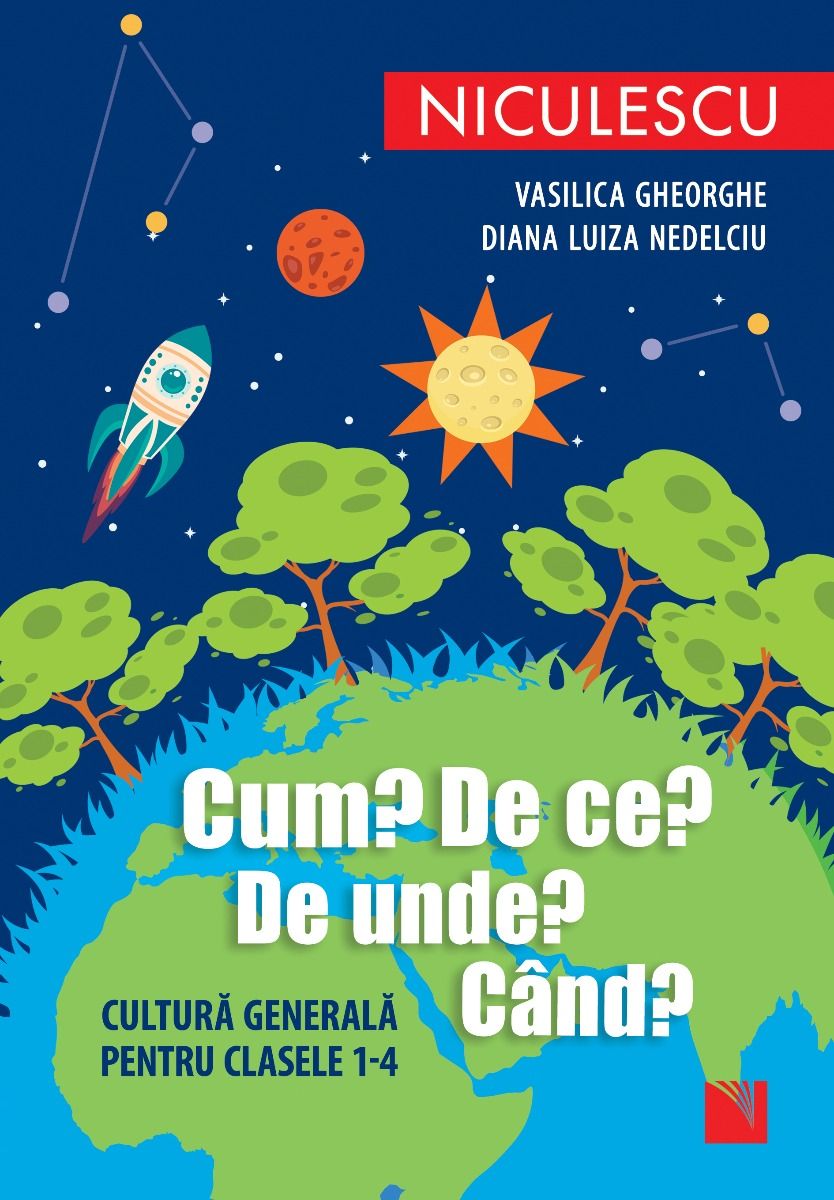 Cum? De ce? De unde? Când? - Vasilica Gheorghe, Diana Luiza Nedelciu