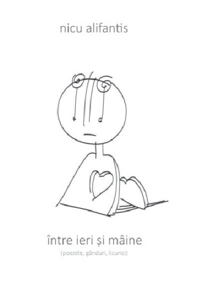 Intre ieri si maine (poezele, ganduri, licurici) - Nicu Alifantis