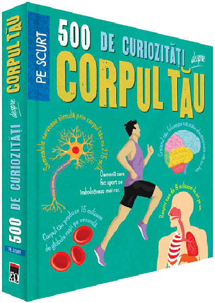 500 de curiozitati despre corpul tau 