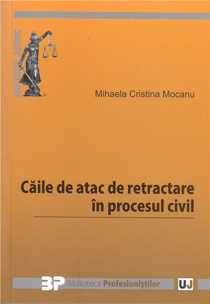 Caile de atac de retractare in procesul civil - Mihaela Cristina Mocanu