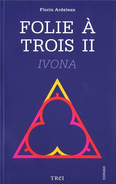 Folie a trois II. Ivona - Florin Ardelean