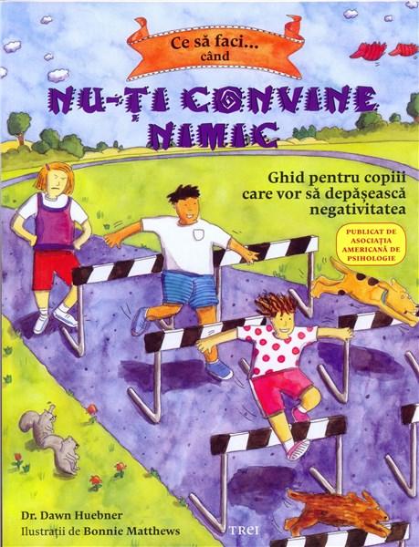 Ce sa faci... cand nu-ti convine nimic - Dawn Huebner