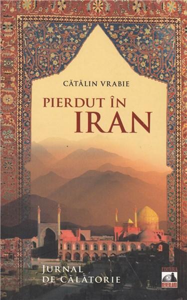 Pierdut in Iran. Jurnal de calatorie - Catalin Vrabie