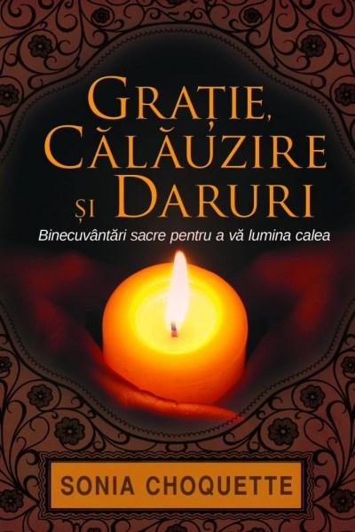 Gratie, calauzire si daruri - Sonia Choquette