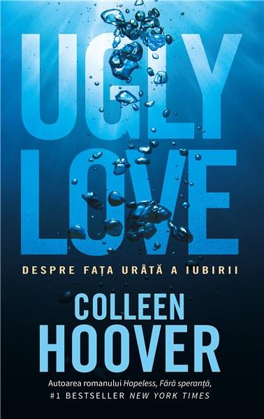 Ugly Love. Despre fata urata a iubirii - Colleen Hoover