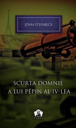 Scurta domnie a lui Pepin al IV-lea - Colectia Nobel - John Steinbeck
