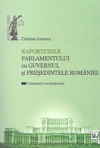 Raporturile Parlamentului cu Guvernul si Presedintele Romaniei - Cristina Ionescu