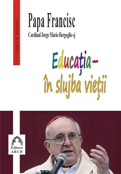Educatia – in slujba vietii - Papa Francisc