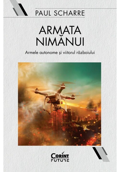 Armata nimanui. Armele autonome si viitorul razboiului