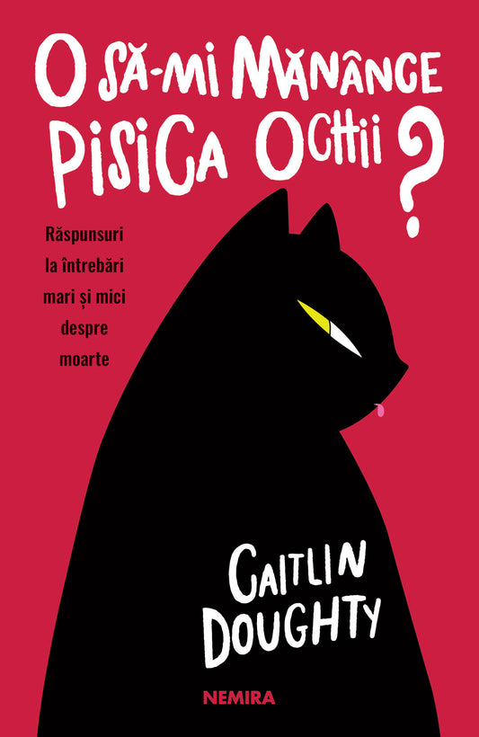 O să-mi mănânce pisica ochii? Răspunsuri la întrebări mari și mici despre moarte - Caitlin Doughty Dianné Ruz - Caitlin Doughty Dianné Ruz