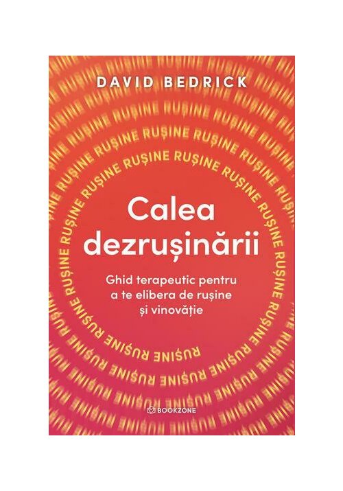 Calea dezrusinarii. Ghid terapeutic pentru a te elibera de rusine si vinovatie