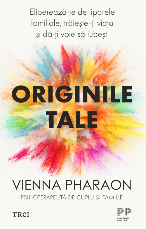 Originile tale. Elibereaza-te de tiparele familiale, traieste-ti viata si da-ti voie sa iubesti  - Vienna  Pharaon