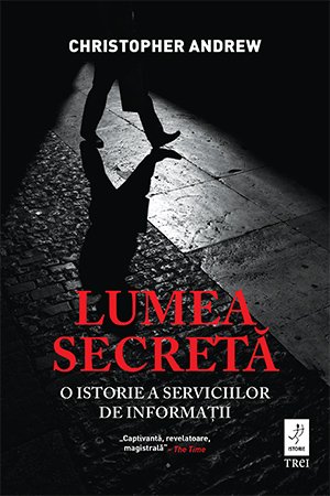 Lumea secreta. O istorie a serviciilor de informatii - Christopher Andrew
