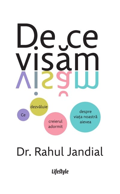 De ce visam. Ce dezvaluie creierul adormit despre viata noastra aievea - Dr. Rahul Jandial