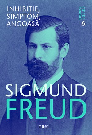 Inhibitie, simptom, angoasa - Opere Esentiale, vol. 6  - Sigmund Freud