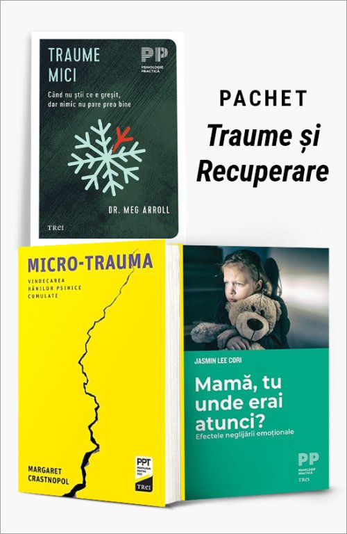 Pachet Traume si Recuperare. Traume mici/Micro-trauma/Mama, tu unde erai atunci? - Dr. Meg Arroll