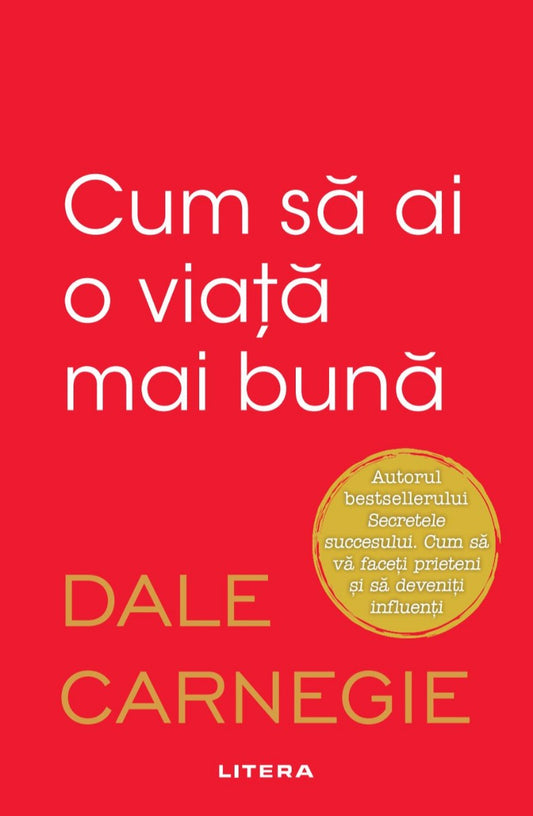 Cum să ai o viață mai bună - Dale Carnegie