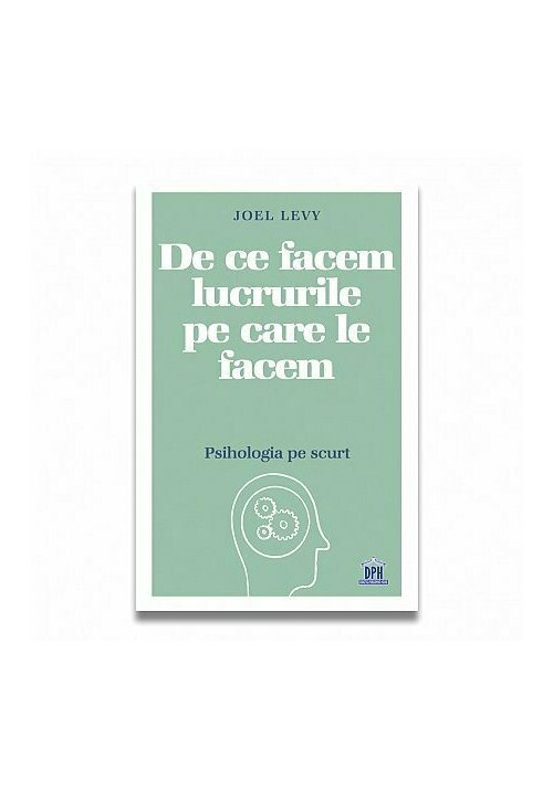 De ce facem lucrurile pe care le facem – Psihologia pe scurt