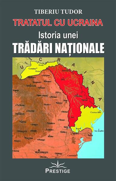 Tratatul cu Ucraina. Istoria unei trădări naționale - Tiberiu Tudor - Prestige