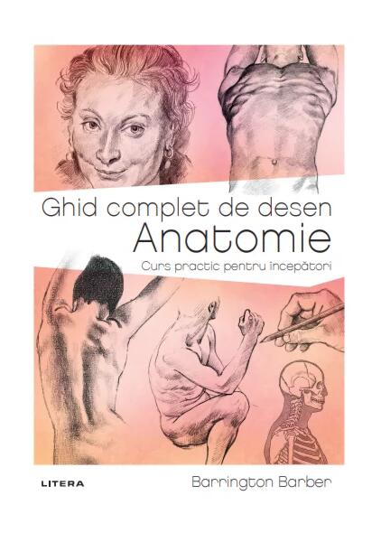 Ghid complet de desen: Anatomie - Barrington Barber - Litera