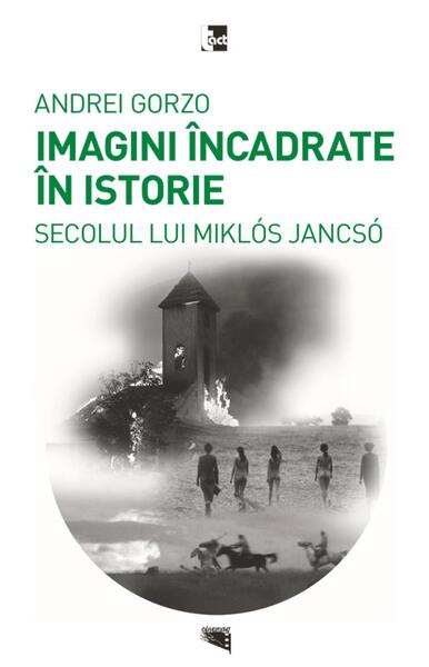 Imagini încadrate în Istoria secolului lui Miklós Jancsó - Andrei Gorzo - Tact